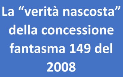 La “verità nascosta” della concessione fantasma 149 del 2008